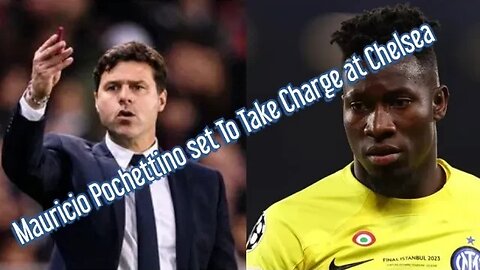 Predicting Mauricio Pochettino: Andre Onana Signs and Shock £34m Chelsea Transfer Decision