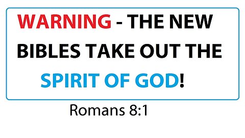 WARNING - THE NEW BIBLES TAKE OUT THE SPIRIT OF GOD - ROMANS 8:1