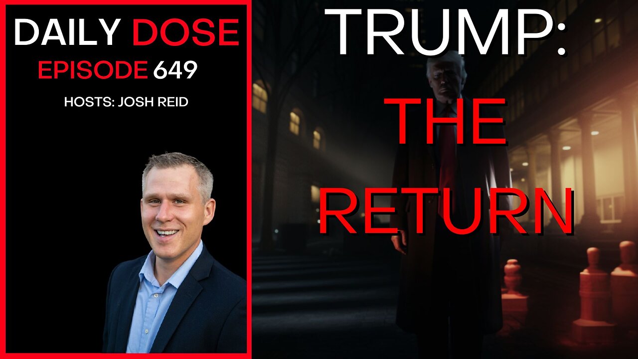 Trump: The Return | Ep. 649 - Daily Dose