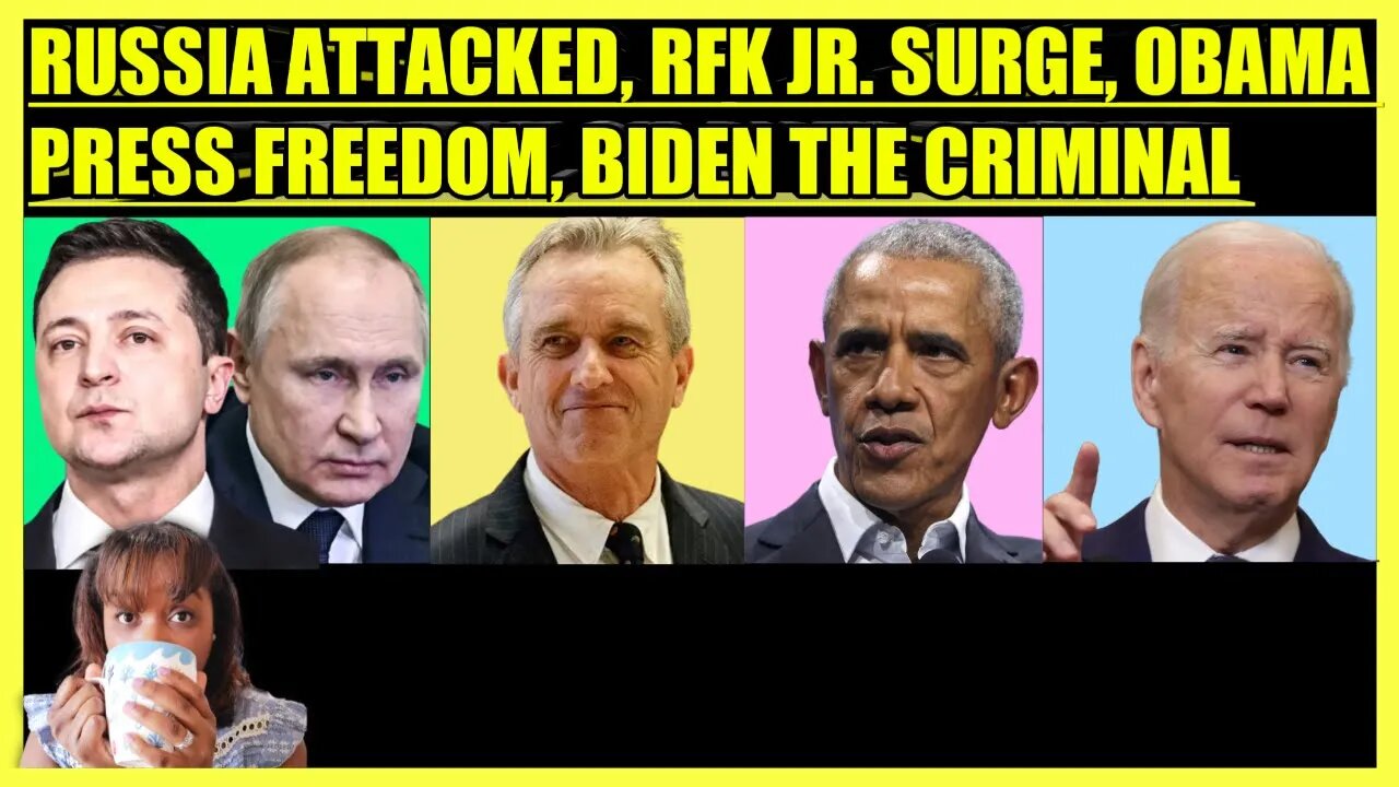 KREMLIN ATTACKED, RFK JR. SURGES, OBAMA PRESS FREEDOM, BIDEN THE CRIMINAL