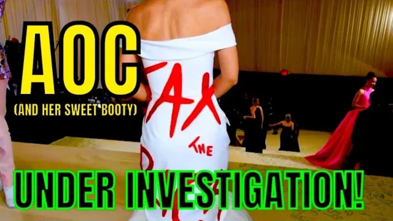 Under Ethics investigation AOC ( and her sweet Booty) ￼