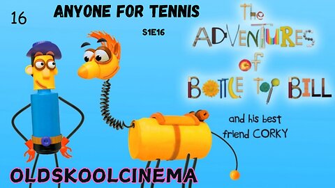 S1E16 - Anyone For Tennis - The of Bottle-top Bill and his Best Friend corky