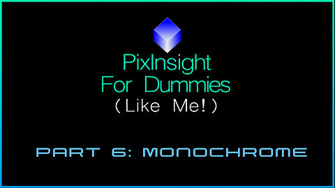 PixInsight For Dummies (Like Me!) | Part 6: Monochrome Workflow