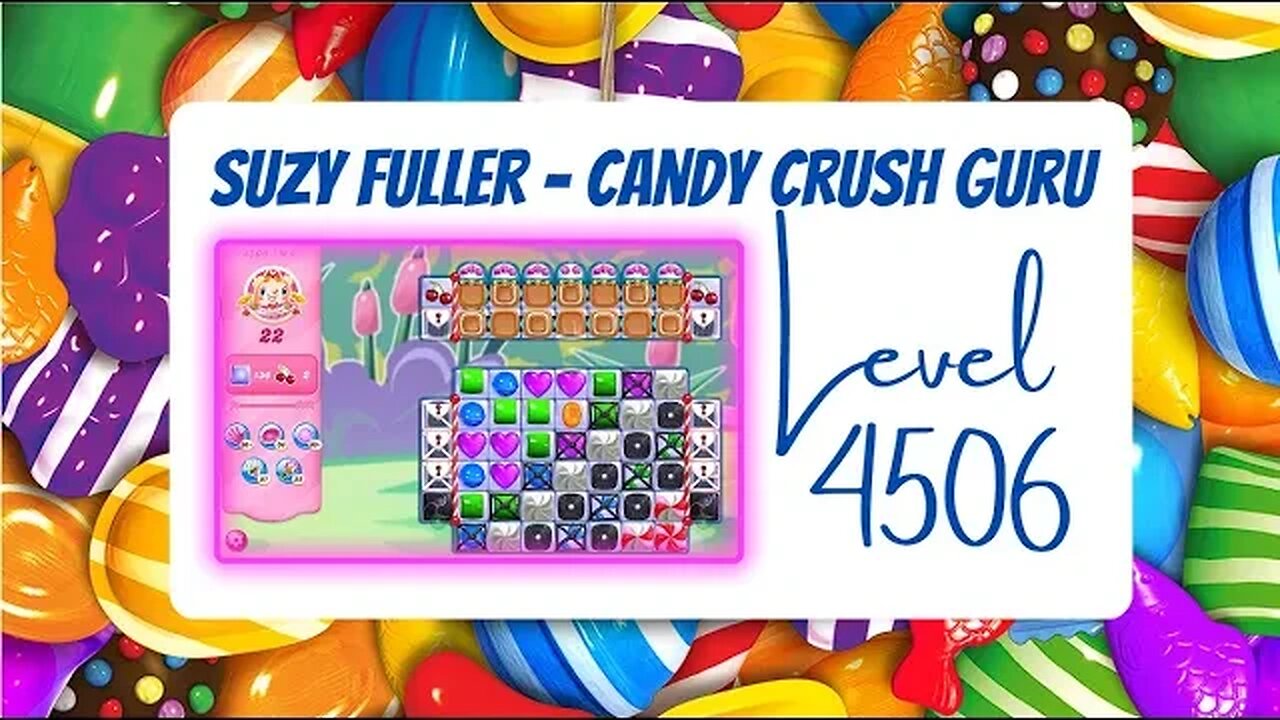 Candy Crush Level 4506 Talkthrough, 22 Moves 0 Boosters from Suzy Fuller, your Candy Crush guru.