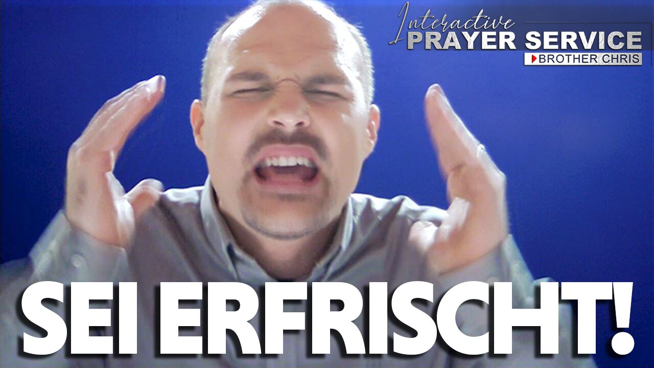 SEI ERFRISCHT & ERNEUERT!!! | Bruder Chris Gebet