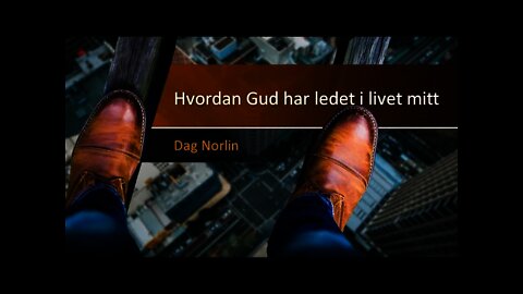 Dag Norlin : Hvordan Gud har ledet i livet mitt