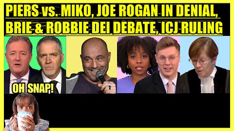 PIERS MORGAN vs. MIKO PELED, JOE ROGAN IN DENIAL, BRIE & ROBBIE DEI DEBATE, ICJ RULING
