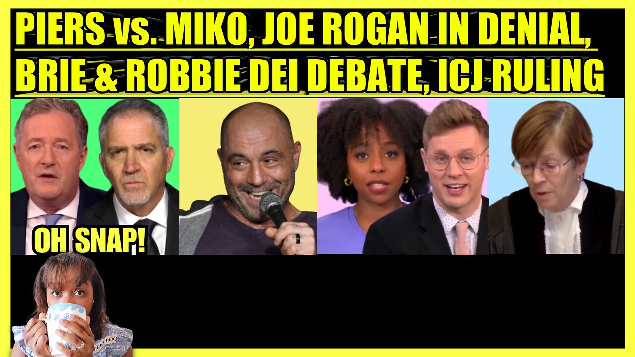 PIERS MORGAN vs. MIKO PELED, JOE ROGAN IN DENIAL, BRIE & ROBBIE DEI DEBATE, ICJ RULING
