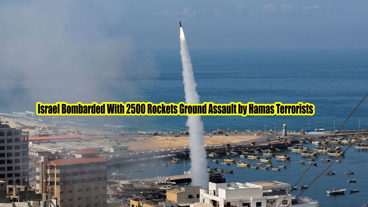 Israel Bombarded With 2500 Rockets Ground Assault by Hamas Terrorists