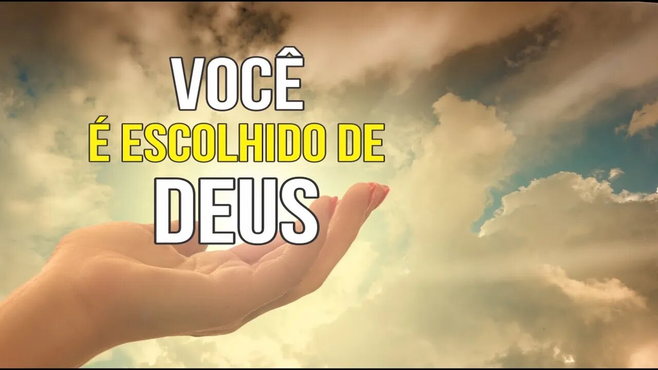 VOCÊ FOI ESCOLHIDO POR DEUS