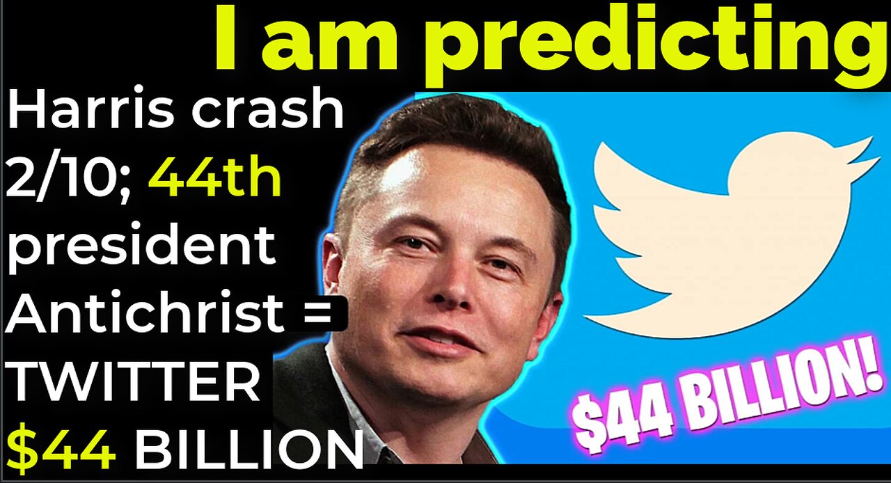 I am predicting: Harris' crash Feb 10; 44th president is Antichrist = TWITTER $44 BILLION