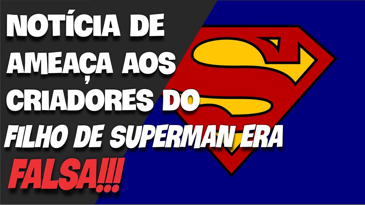 ABSURDO!!! Ameaças a Criadores do Filho do Super Homem eram Falsas