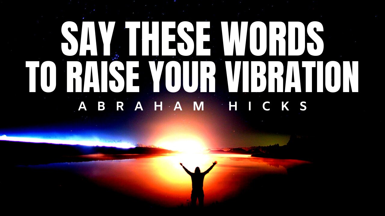 Abraham Hicks | Saying These Words Will Raise Your Vibration | Law Of Attraction (LOA)