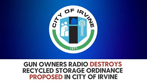 Gun Owners Radio Destroys Recycled Storage Ordinance Proposed in City of Irvine