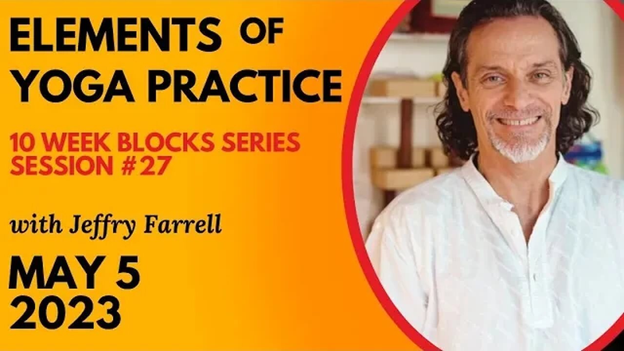 Elements of Yoga Practice // Blocks Practice Week 9 Session 26 // 5-5-2023 // with Jeffry Farrell