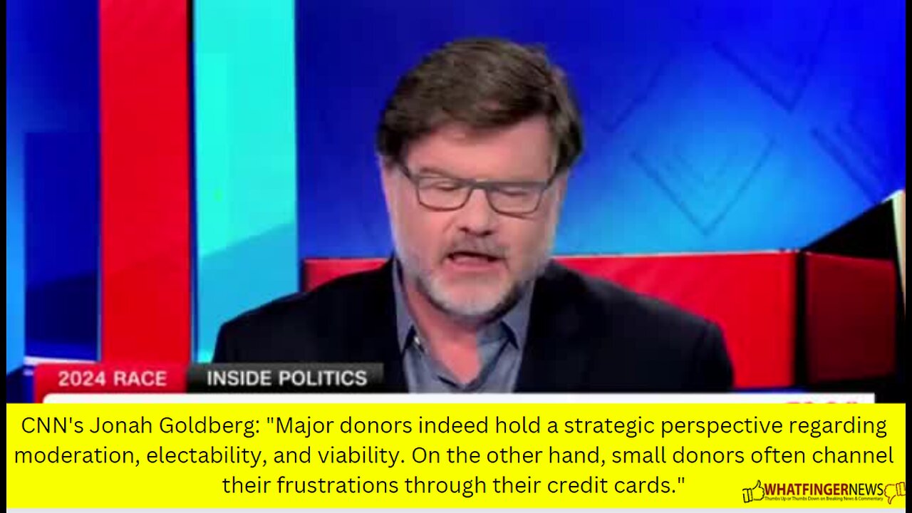 CNN's Jonah Goldberg: "Major donors indeed hold a strategic perspective regarding moderation