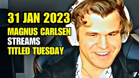 Magnus Carlsen STREAMS Titled Tuesday Blitz 31 Jan 2023
