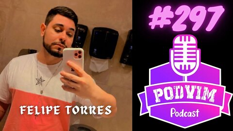 FELIPE TORRES (EMPRESÁRIO) - PODVIM #297