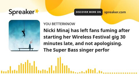 Nicki Minaj has left fans fuming after starting her Wireless Festival gig 30 minutes late, and not a