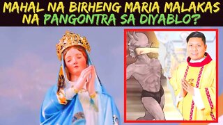 Mahal na BIRHENG MARIA malakas na PANGONTRA sa DIYABLO?