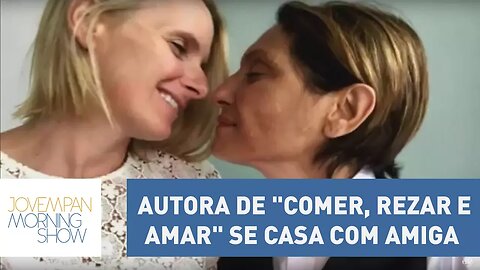 Autora de "Comer, Rezar e Amar" se casa com amiga que tem câncer terminal | Morning Show