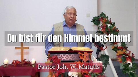 Joh. W. Matutis - Du bist für den Himmel bestimmt - 10. November 2021