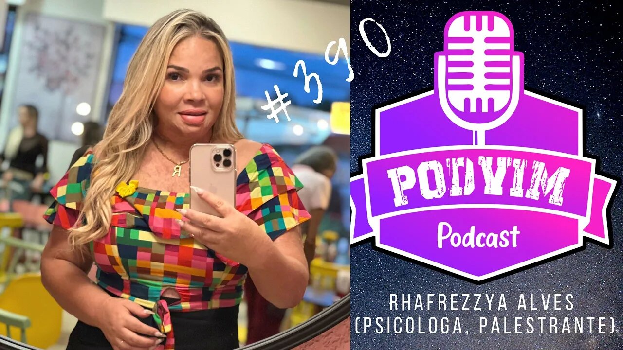 RHAFREZZYA ALVES [PSICÓLOGA E PALESTRANTE] - PODVIM #390