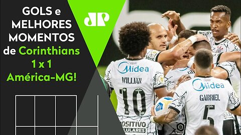 WILLIAN PARTICIPA DE GOL NA ESTREIA! CORINTHIANS 1 X 1 AMÉRICA-MG | MELHORES MOMENTOS | BRASILEIRÃO