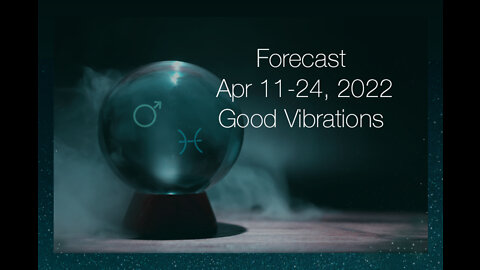 Forecast Apr 11-24, 2022: Good Vibrations