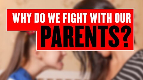 Why do we clash with our parents?