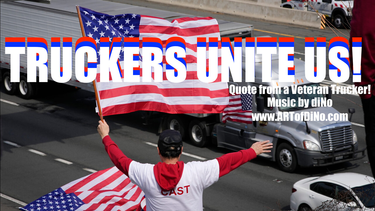 TRUCKERS UNITE US! Incredible Veteran Trucker Quote with Power Music by diNo! WE THE PEOPLE Unite!!!