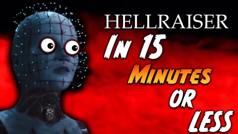 Hellraiser In 15 Minutes or Less