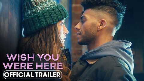 Wish You Were Here - Official Trailer