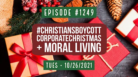 #1249 #ChristiansBoycottCorporateChristmas & Moral Living