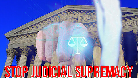 SCOTUS is NOT Supreme: We Must STOP Judicial Supremacy