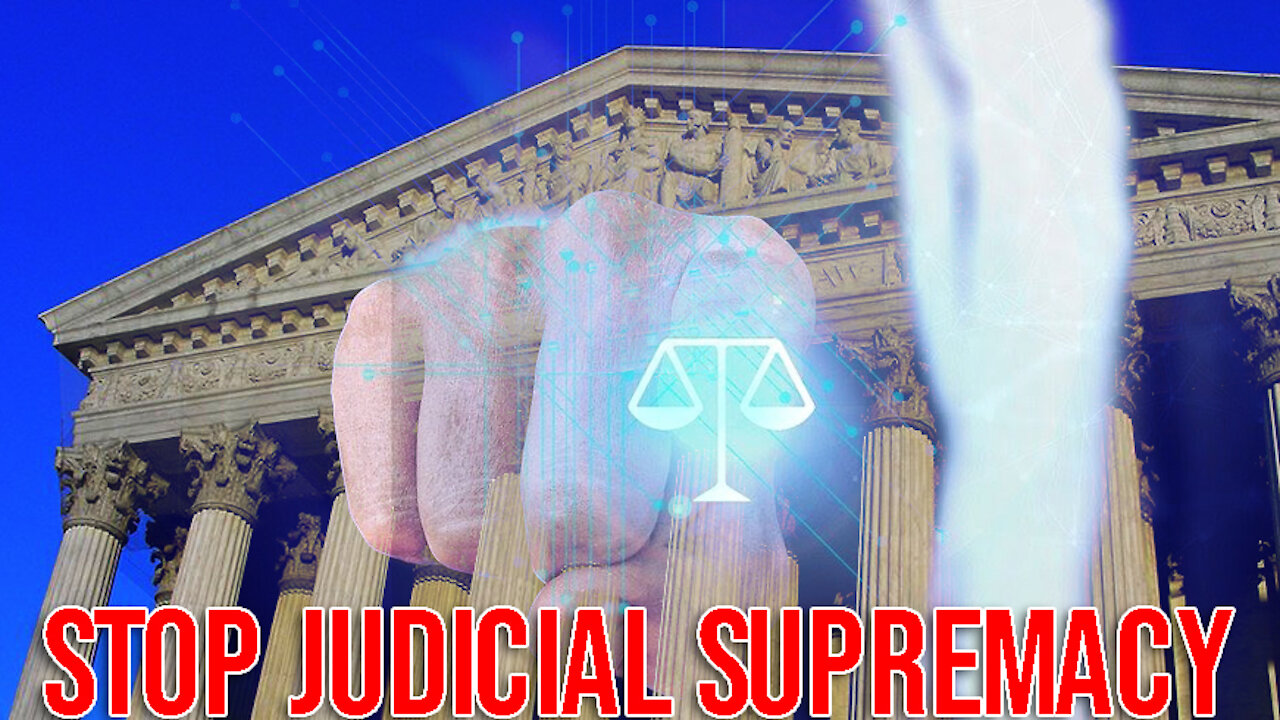 SCOTUS is NOT Supreme: We Must STOP Judicial Supremacy