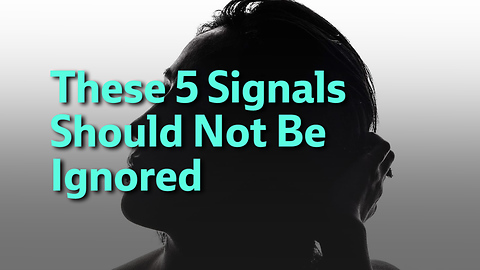 These 5 Signals Should Not Be Ignored