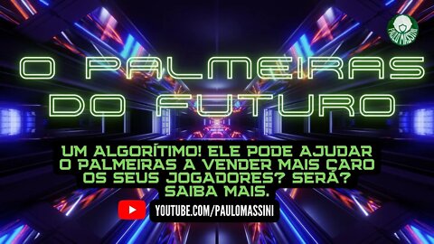 UM ALGORÍTIMO! ELE PODE AJUDAR O PALMEIRAS A VENDER MAIS CARO OS SEUS JOGADORES? SERÁ? SAIBA MAIS.