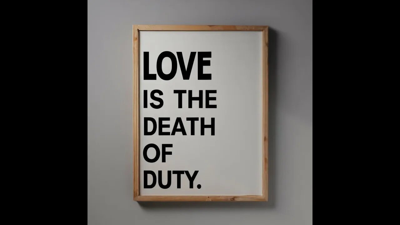 Love is the Death of Duty