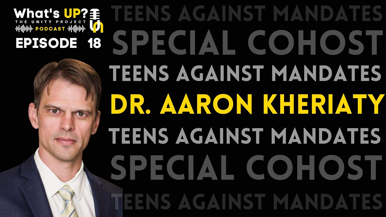 Ep: 18 Unity Project Podcast: Special Co-Host Teens Against Mandates w/Dr. Aaron Kheriaty