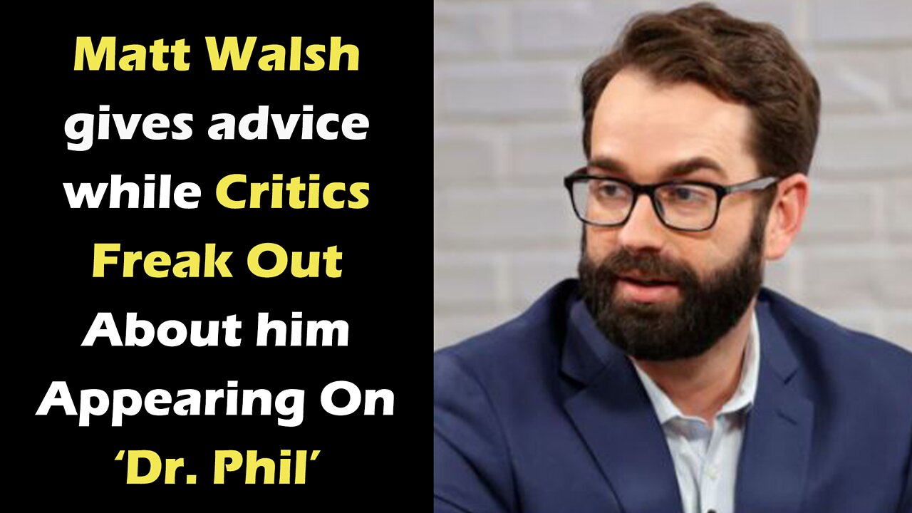 Matt Walsh gives advice while Critics Freak Out About Matt Walsh Appearing On ‘Dr. Phil’