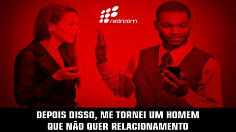 🔴 DEPOIS DISSO, ME TORNEI UM HOMEM QUE NÃO QUER RELACIONAMENTO