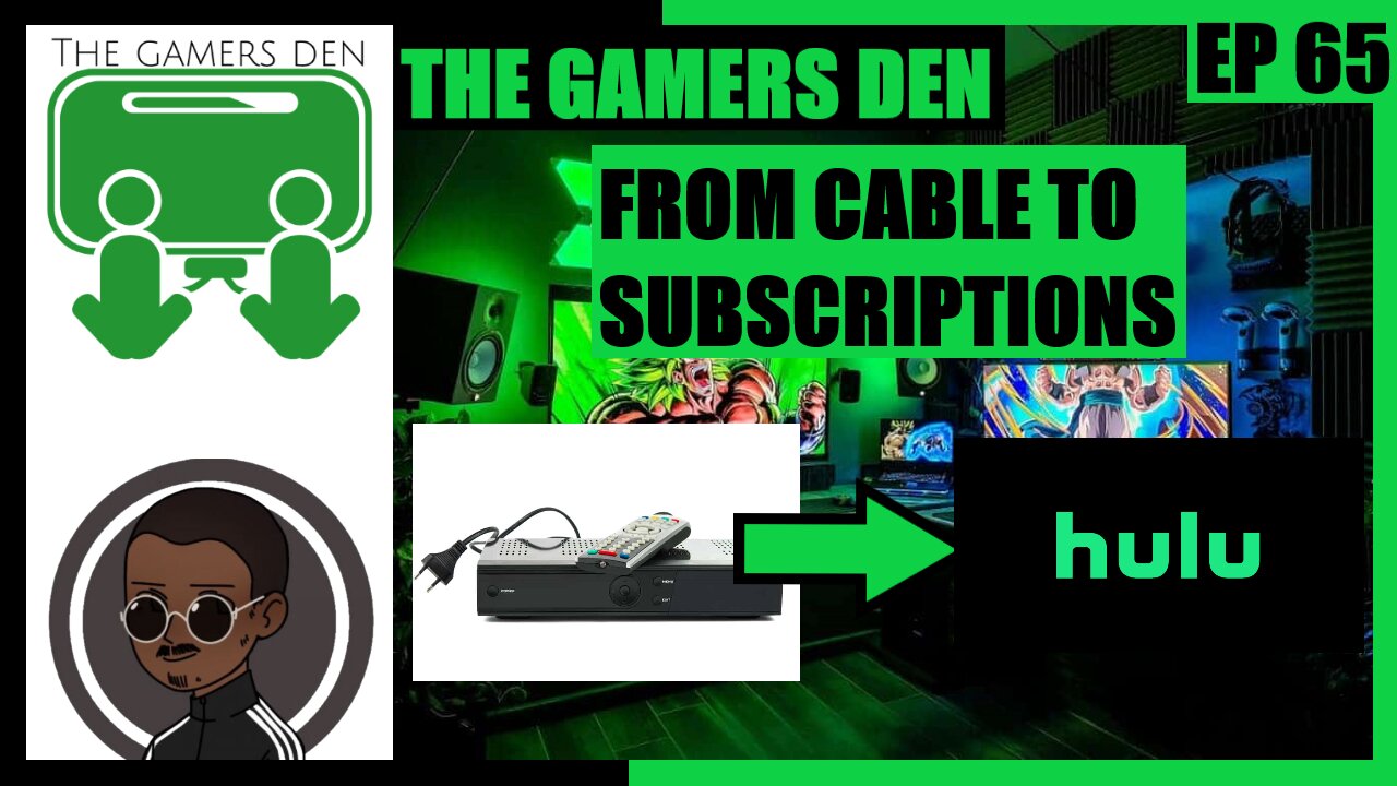 The Gamers Den EP 65 - From Cable To Subscriptions