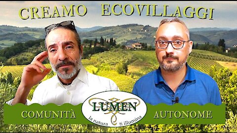 TORNARE A VIVERE IN COMUNITÀ AUTONOME ECOSOSTENIBILI CON FEDERICO PALLA DI ECOVILLAGGIO LUMEN