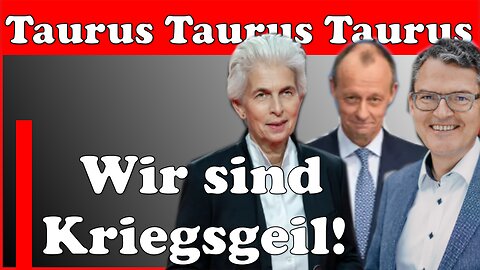 Wir sind Kriegsgeil; Taurus, Taurus, Taurus