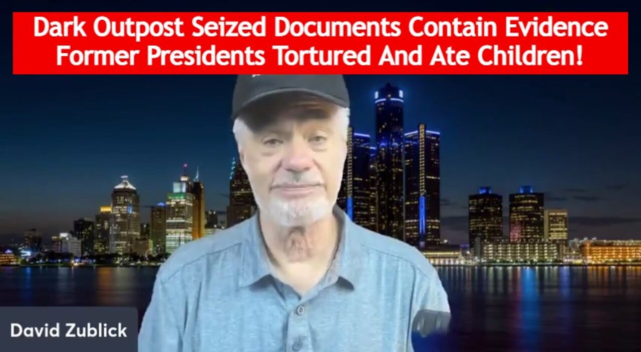 David Zublick: Dark Outpost Seized Documents Contain Evidence Former Presidents Tortured and Ate Children!