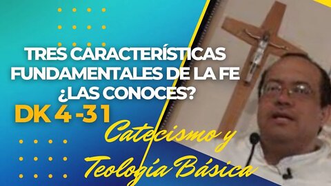 DK4 -31- Tres características fundamentales de la fé. ¿Las conoces? Fray Nelson Medina