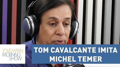 Tom Cavalcante faz imitação hilária de Michel Temer | Morning Show