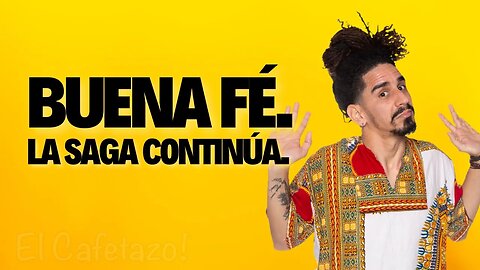 Buena Fé: La saga continúa.