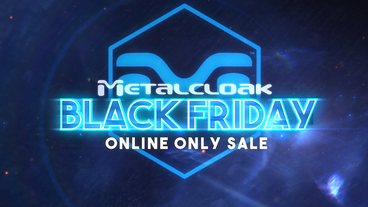 MetalCloak's 2019 Black Friday Event - Over 900 Products On Sale!